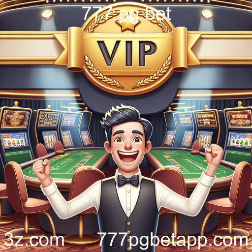 Experiência VIP no 777 pg bet: O Jogo que Transforma Diversão em Exclusividade